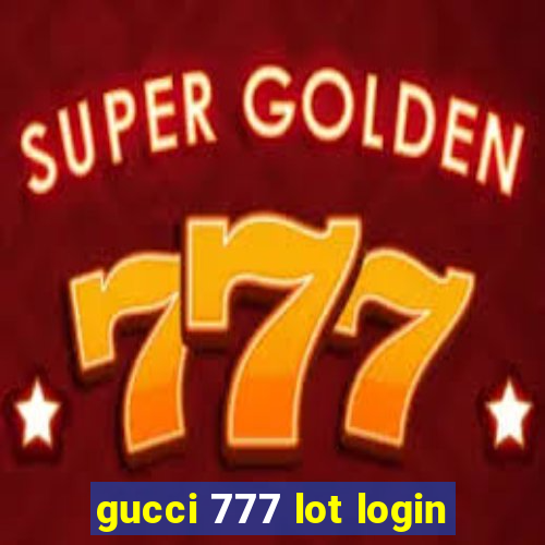 gucci 777 lot login